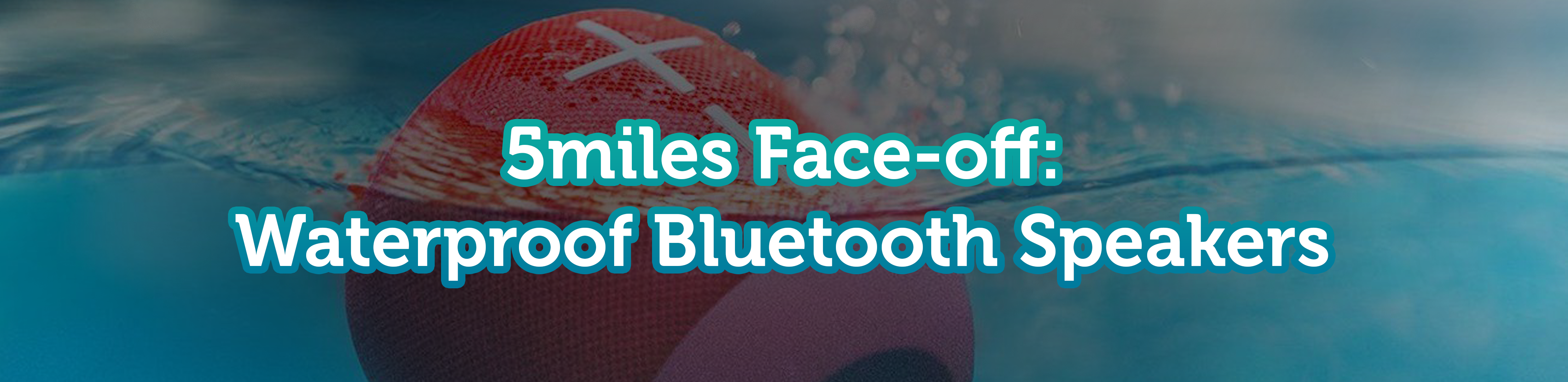 5miles Face-off: Bluetooth Waterproof Speakers