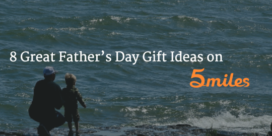 8 Great Father’s Day Gift Ideas on 5miles