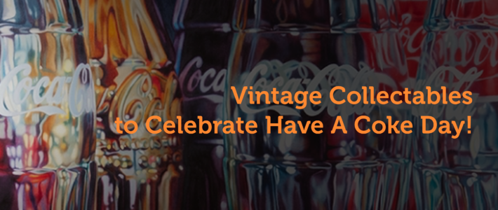 Vintage Collectables and Facts To Celebrate Coca-Cola Day!