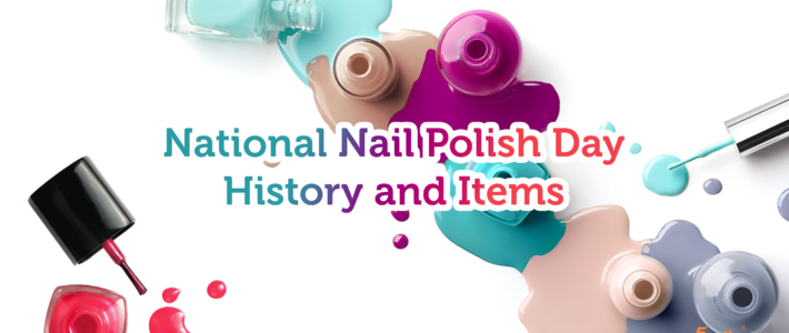 National Nail Polish Day History and Items