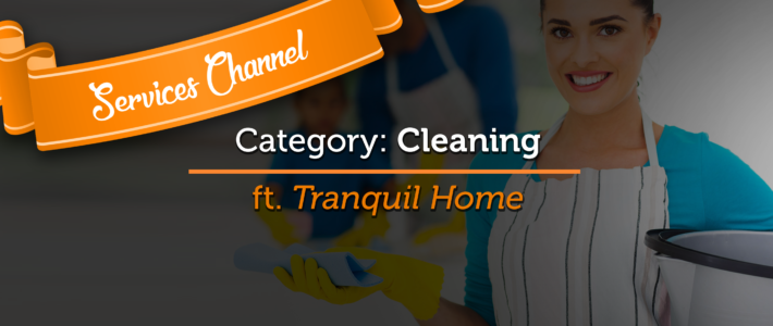 Services Channel Feature #1: Cleaning ft. Tranquil Home – 5miles Blog